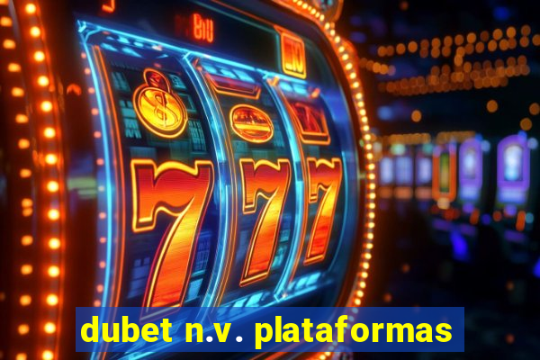 dubet n.v. plataformas